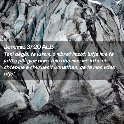 Picture 02 - Jeremia 37:20 ALB - Tani dëgjo, të lutem, o mbret imzot, lutja ime - Bible Verse Picture