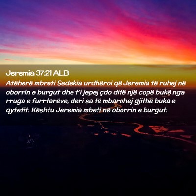 Picture 02 - Jeremia 37:21 ALB - Atëherë mbreti Sedekia urdhëroi që Jeremia - Bible Verse Picture