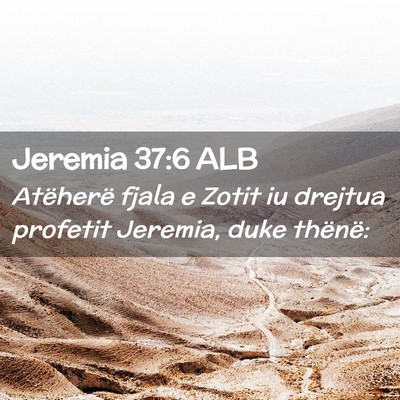 Picture 02 - Jeremia 37:6 ALB - Atëherë fjala e Zotit iu drejtua profetit - Bible Verse Picture