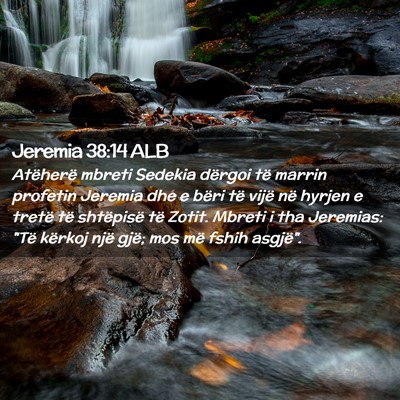 Picture 02 - Jeremia 38:14 ALB - Atëherë mbreti Sedekia dërgoi të marrin - Bible Verse Picture