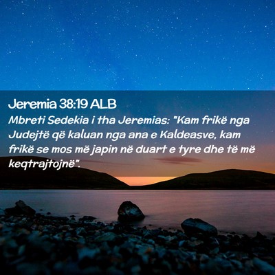 Picture 02 - Jeremia 38:19 ALB - Mbreti Sedekia i tha Jeremias: 