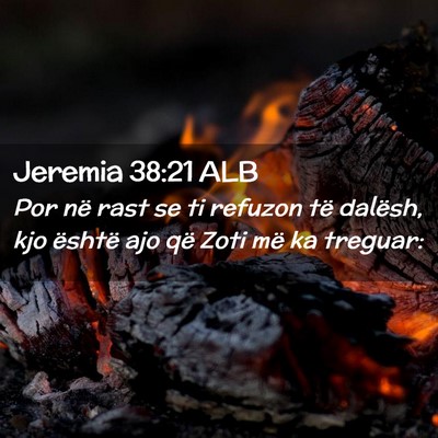 Picture 02 - Jeremia 38:21 ALB - Por në rast se ti refuzon të dalësh, kjo - Bible Verse Picture