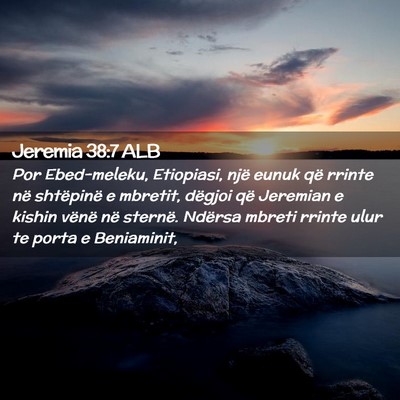 Picture 02 - Jeremia 38:7 ALB - Por Ebed-meleku, Etiopiasi, një eunuk që rrinte - Bible Verse Picture