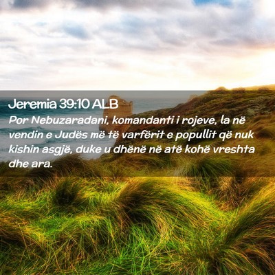 Picture 02 - Jeremia 39:10 ALB - Por Nebuzaradani, komandanti i rojeve, la në - Bible Verse Picture