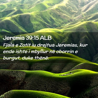 Picture 02 - Jeremia 39:15 ALB - Fjala e Zotit iu drejtua Jeremias, kur ende ishte - Bible Verse Picture