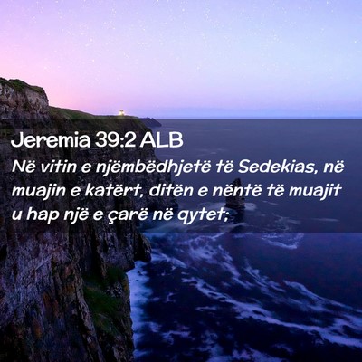 Picture 02 - Jeremia 39:2 ALB - Në vitin e njëmbëdhjetë të Sedekias, në - Bible Verse Picture