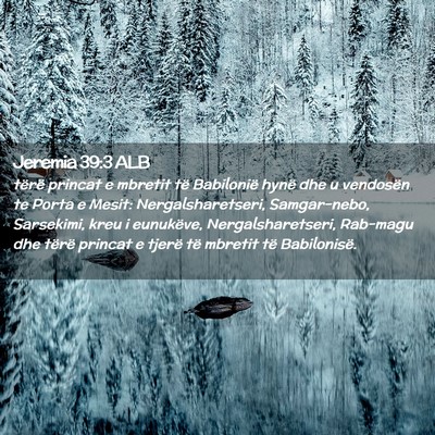 Picture 02 - Jeremia 39:3 ALB - tërë princat e mbretit të Babilonië hynë dhe - Bible Verse Picture