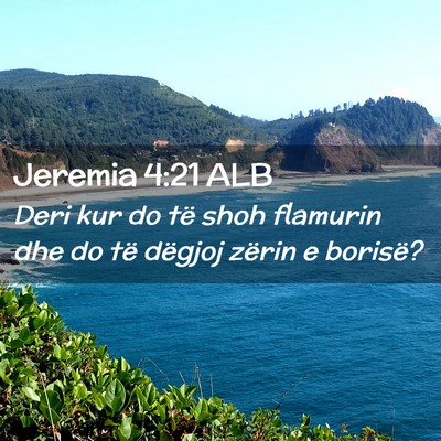 Picture 02 - Jeremia 4:21 ALB - Deri kur do të shoh flamurin dhe do të dëgjoj - Bible Verse Picture