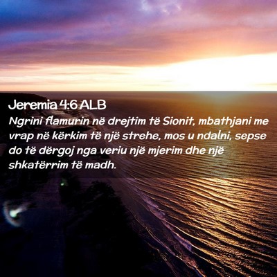 Picture 02 - Jeremia 4:6 ALB - Ngrini flamurin në drejtim të Sionit, mbathjani - Bible Verse Picture