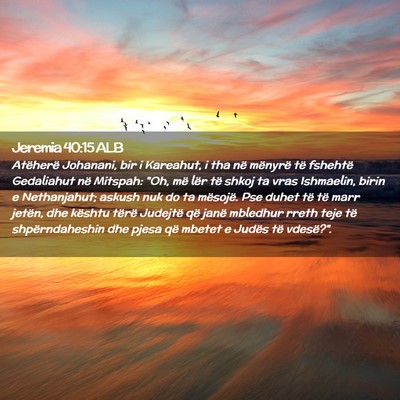 Picture 02 - Jeremia 40:15 ALB - Atëherë Johanani, bir i Kareahut, i tha në - Bible Verse Picture