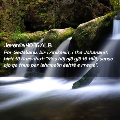 Picture 02 - Jeremia 40:16 ALB - Por Gedaliahu, bir i Ahikamit, i tha Johananit, - Bible Verse Picture