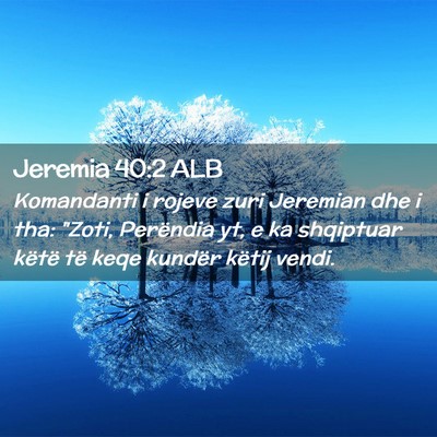 Picture 02 - Jeremia 40:2 ALB - Komandanti i rojeve zuri Jeremian dhe i tha: - Bible Verse Picture