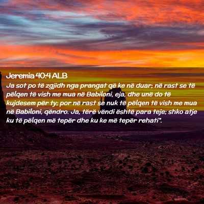 Picture 02 - Jeremia 40:4 ALB - Ja sot po të zgjidh nga prangat që ke në duar; - Bible Verse Picture