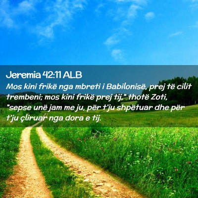 Picture 02 - Jeremia 42:11 ALB - Mos kini frikë nga mbreti i Babilonisë, prej - Bible Verse Picture