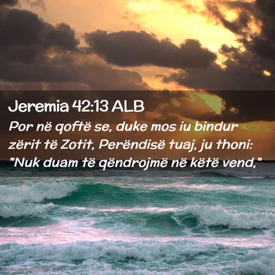 Picture 02 - Jeremia 42:13 ALB - Por në qoftë se, duke mos iu bindur zërit të - Bible Verse Picture
