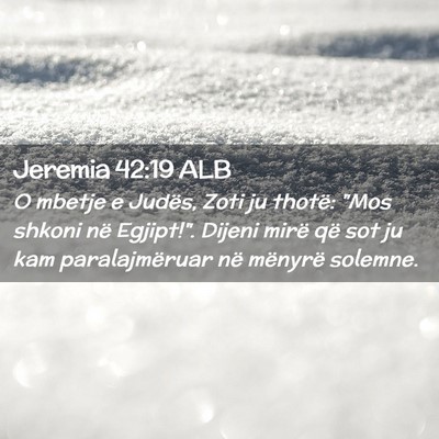 Picture 02 - Jeremia 42:19 ALB - O mbetje e Judës, Zoti ju thotë: 