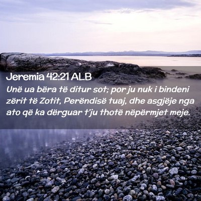 Picture 02 - Jeremia 42:21 ALB - Unë ua bëra të ditur sot; por ju nuk i bindeni - Bible Verse Picture