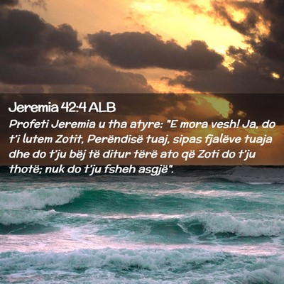 Picture 02 - Jeremia 42:4 ALB - Profeti Jeremia u tha atyre: 
