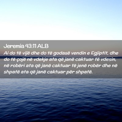 Picture 02 - Jeremia 43:11 ALB - Ai do të vijë dhe do të godasë vendin e - Bible Verse Picture