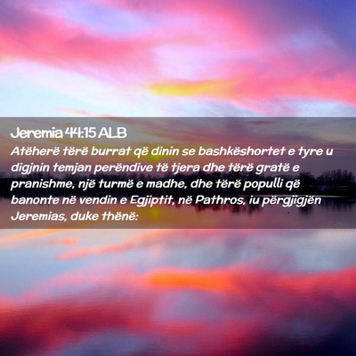 Picture 02 - Jeremia 44:15 ALB - Atëherë tërë burrat që dinin se - Bible Verse Picture