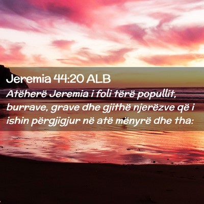 Picture 02 - Jeremia 44:20 ALB - Atëherë Jeremia i foli tërë popullit, - Bible Verse Picture