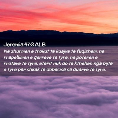 Picture 02 - Jeremia 47:3 ALB - Në zhurmën e trokut të kuajve të fuqishëm, - Bible Verse Picture