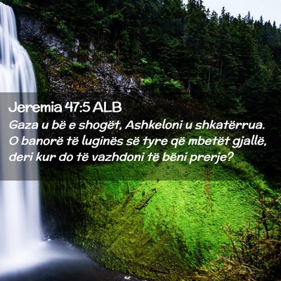 Picture 02 - Jeremia 47:5 ALB - Gaza u bë e shogët, Ashkeloni u shkatërrua. O - Bible Verse Picture
