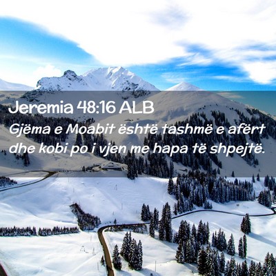 Picture 02 - Jeremia 48:16 ALB - Gjëma e Moabit është tashmë e afërt dhe kobi - Bible Verse Picture