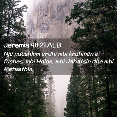 Picture 02 - Jeremia 48:21 ALB - Një ndëshkim erdhi mbi krahinën e fushës, mbi - Bible Verse Picture