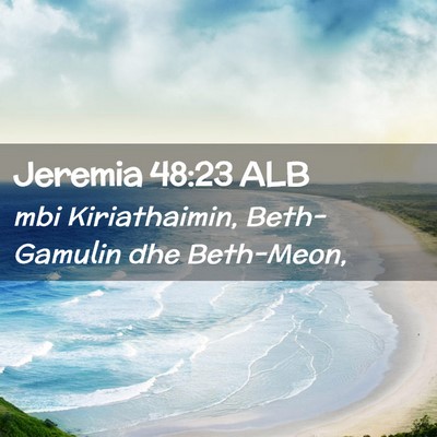 Picture 02 - Jeremia 48:23 ALB - mbi Kiriathaimin, Beth-Gamulin dhe - Bible Verse Picture