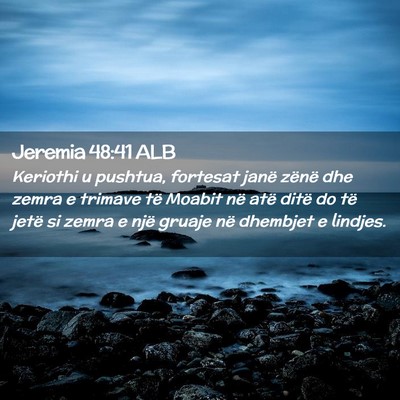 Picture 02 - Jeremia 48:41 ALB - Keriothi u pushtua, fortesat janë zënë dhe - Bible Verse Picture
