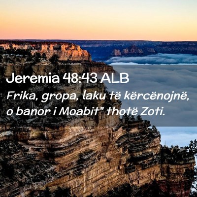 Picture 02 - Jeremia 48:43 ALB - Frika, gropa, laku të kërcënojnë, o banor i - Bible Verse Picture