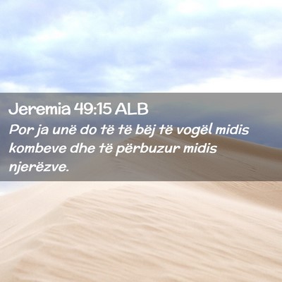 Picture 02 - Jeremia 49:15 ALB - Por ja unë do të të bëj të vogël midis - Bible Verse Picture