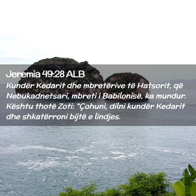 Picture 02 - Jeremia 49:28 ALB - Kundër Kedarit dhe mbretërive të Hatsorit, që - Bible Verse Picture