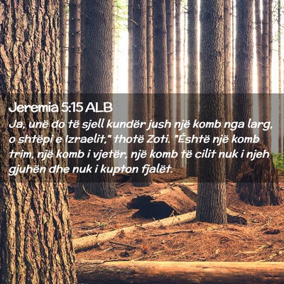 Picture 02 - Jeremia 5:15 ALB - Ja, unë do të sjell kundër jush një komb nga - Bible Verse Picture
