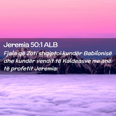 Picture 02 - Jeremia 50:1 ALB - Fjala që Zoti shqiptoi kundër Babilonisë dhe - Bible Verse Picture