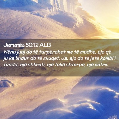 Picture 02 - Jeremia 50:12 ALB - Nëna juaj do të turpërohet me të madhe, ajo - Bible Verse Picture