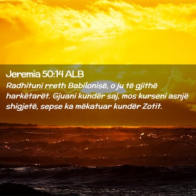Picture 02 - Jeremia 50:14 ALB - Radhituni rreth Babilonisë, o ju të gjithë - Bible Verse Picture