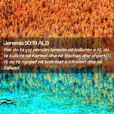Picture 02 - Jeremia 50:19 ALB - Por do ta çoj përsëri Izraelin në kullotën e - Bible Verse Picture