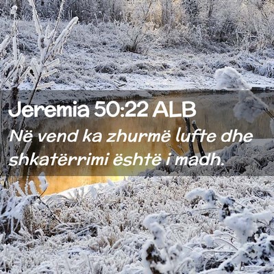Picture 02 - Jeremia 50:22 ALB - Në vend ka zhurmë lufte dhe shkatërrimi - Bible Verse Picture