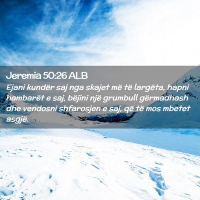 Picture 02 - Jeremia 50:26 ALB - Ejani kundër saj nga skajet më të largëta, - Bible Verse Picture