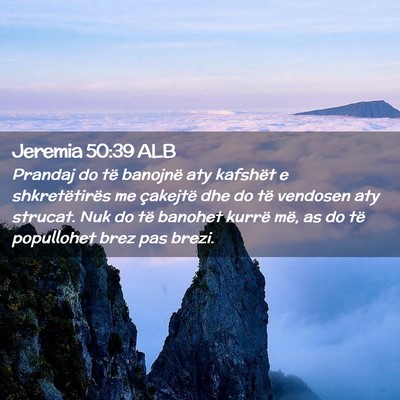 Picture 02 - Jeremia 50:39 ALB - Prandaj do të banojnë aty kafshët e - Bible Verse Picture