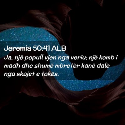 Picture 02 - Jeremia 50:41 ALB - Ja, një popull vjen nga veriu; një komb i madh - Bible Verse Picture