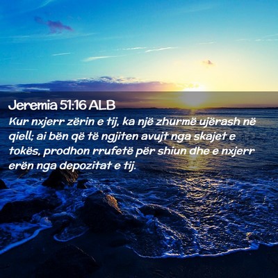 Picture 02 - Jeremia 51:16 ALB - Kur nxjerr zërin e tij, ka një zhurmë ujërash - Bible Verse Picture