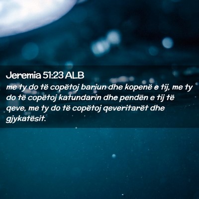 Picture 02 - Jeremia 51:23 ALB - me ty do të copëtoj bariun dhe kopenë e tij, - Bible Verse Picture
