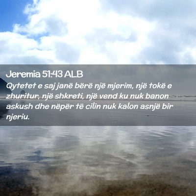 Picture 02 - Jeremia 51:43 ALB - Qytetet e saj janë bërë një mjerim, një - Bible Verse Picture