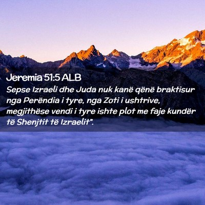 Picture 02 - Jeremia 51:5 ALB - Sepse Izraeli dhe Juda nuk kanë qënë braktisur - Bible Verse Picture