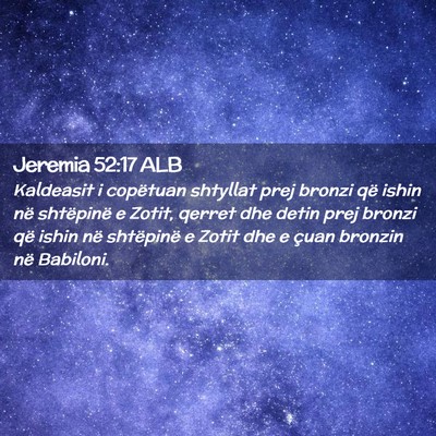 Picture 02 - Jeremia 52:17 ALB - Kaldeasit i copëtuan shtyllat prej bronzi që - Bible Verse Picture