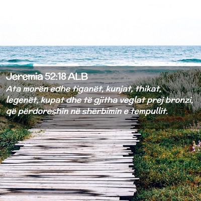 Picture 02 - Jeremia 52:18 ALB - Ata morën edhe tiganët, kunjat, thikat, - Bible Verse Picture