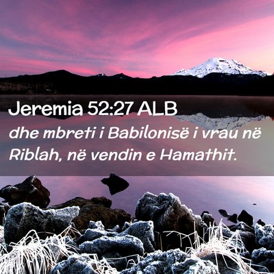 Picture 02 - Jeremia 52:27 ALB - dhe mbreti i Babilonisë i vrau në Riblah, në - Bible Verse Picture